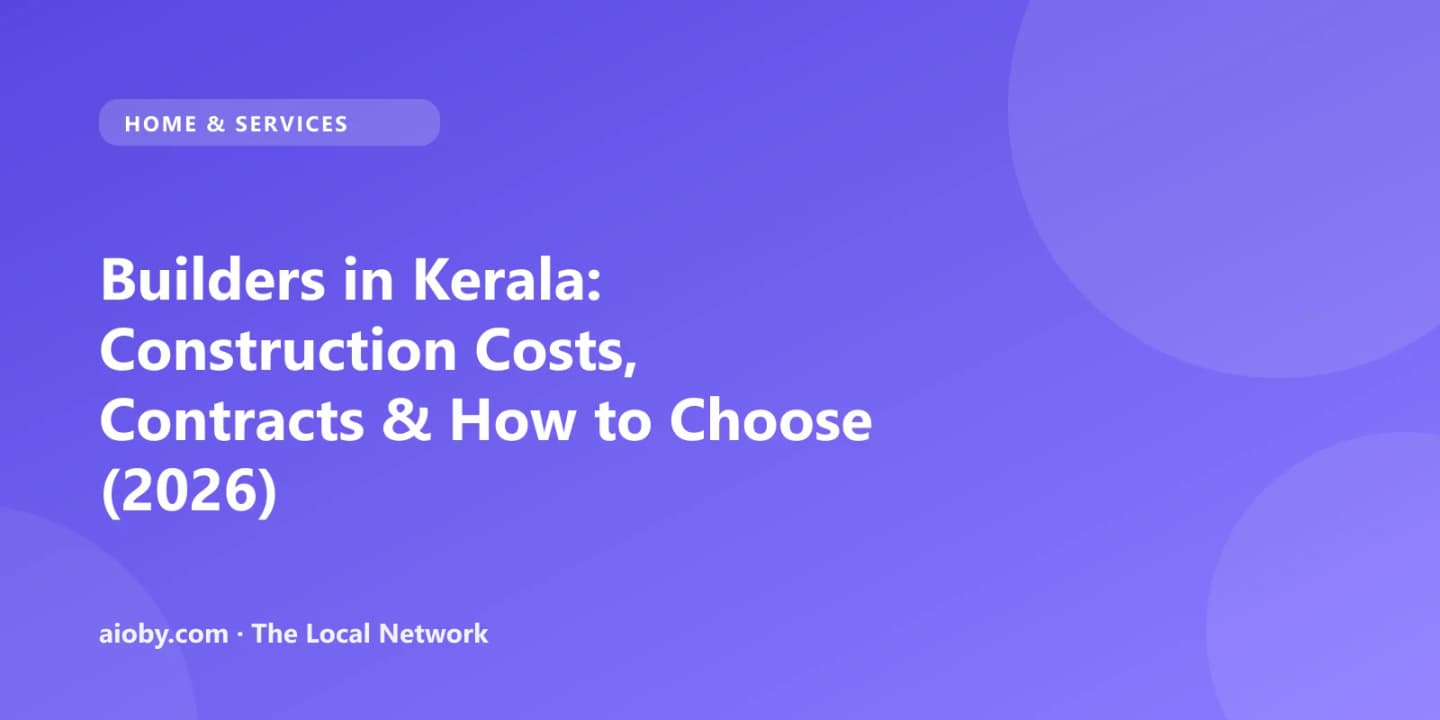 Builders in Kerala: Construction Costs, Contracts & How to Choose (2026)