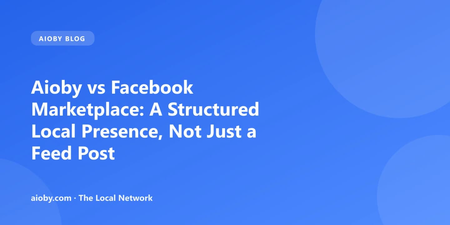 Aioby vs Facebook Marketplace: A Structured Local Presence, Not Just a Feed Post